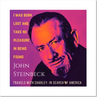 John Steinbeck portrait and  quote: I was born lost and take no pleasure in being found, Posters and Art